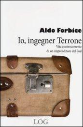 Io, ingegner Terrone. Vita controcorrente di un imprenditore del Sud