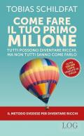Come fare il tuo primo milione. Tutti possono diventare ricchi, ma non tutti sanno come farlo