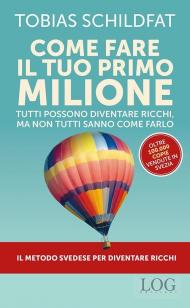 Come fare il tuo primo milione. Tutti possono diventare ricchi, ma non tutti sanno come farlo