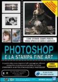 Photoshop e la stampa fine art. Corso in video training. DVD-ROM
