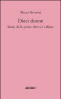 Dieci donne. Storia delle prime dieci elettrici italiane