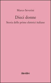 Dieci donne. Storia delle prime dieci elettrici italiane