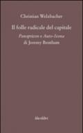 Il folle radicale del capitale. Panopticon e auto-icona di Jeremy Bentham