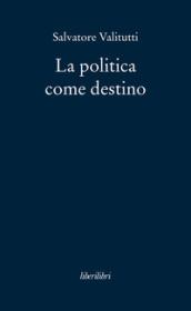 LA POLITICA COME DESTINO