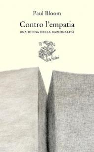 Contro l'empatia. Una difesa della razionalità