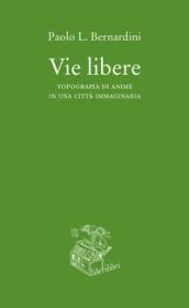 Vie libere. Topografia di anime in una città immaginaria