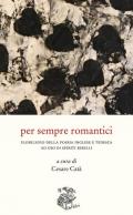 Per sempre romantici. Florilegio della poesia inglese e tedesca ad uso di spiriti ribelli