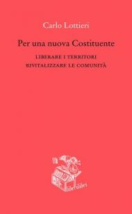 Per una nuova Costituente. Liberare i territori. Rivitalizzare le comunità