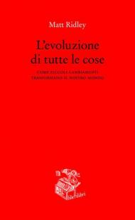 L' evoluzione di tutte le cose. Come piccoli cambiamenti trasformano il nostro mondo