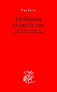 L' evoluzione di tutte le cose. Come piccoli cambiamenti trasformano il nostro mondo