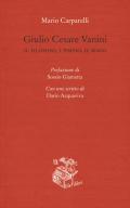 Giulio Cesare Vanini. Il filosofo, l'empio, il rogo