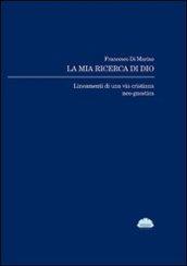 La mia ricerca di Dio. Lineamenti di una via cristiana neo-gnostica