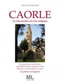 Caorle. La vita sociale e la vita religiosa di un passato non tanto lontano negli ambienti urbano, lagunare e rurale. Memorie e ricordi, tradizioni e usanze. La pesca in laguna