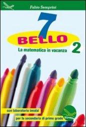 7 bello. La matematica in vacanza, con laboratorio INVALSI. Per la Scuola media. 2.