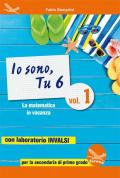 Io sono, tu 6. La matematica in vacanza. Con laboratorio INVALSI. Per la Scuola media. Ediz. per la scuola. Vol. 1