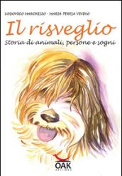 Il risveglio. Storia di animali, persone e sogni. Ediz. illustrata