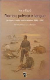 Piombo, polvere e sangue. La violenza nella storia del West, 1848-1900