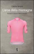 L'eroe della montagna. Ascesa e cadute di Marco Pantani