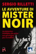 Le avventure di Mister Noir. Un detective infallibile alle prese con gli enigmi più incredibili