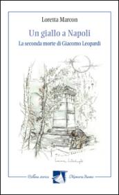 Un giallo a Napoli. La seconda morte di Giacomo Leopardi