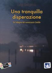 Una tranquilla disperazione. Un'indagine del commissario Cataldo