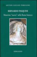 Bernardo Pasquini. Musicista «nuovo» nella Roma barocca