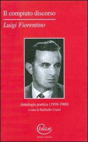 Il compiuto discorso. Antologia poetica (1939-1969)