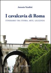 I cavalcavia di Roma. Itinerario tra storia, arte, leggenda