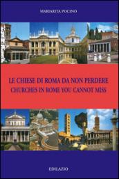 Le chiese di Roma da non perdere-Churches in Rome you cannot miss. Ediz. bilingue