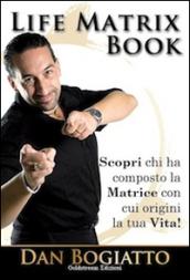 Life Matrix book. Scopri chi ha composto la matrice con cui origini la tua vita!