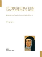 In preghiera con santa Teresa di Gesù. Esercizi spirituali alla luce degli scritti