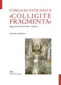 «Colligite fragmenta». Saggi recenti sul Concilio. Vol. 1