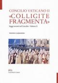 «Colligite fragmenta». Saggi recenti sul Concilio. Vol. 2