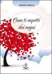 Cosa ti aspetti dai sogni