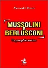 Mussolini e Berlusconi. Un pamphlet storico