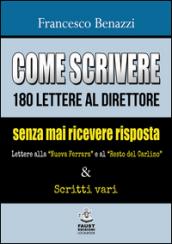 Come scrivere 180 lettere al direttore senza mai ricevere risposta. Lettere alla «Nuova Ferrara» a al «Resto del Carlino» & scritti vari