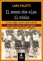 Il sasso che alza il cielo. La mia lunga ricerca della verità sui nonni uccisi dai partigiani nella bassa emiliano-romagnola