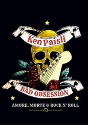 Bad obsession. Amore, morte & rock n' roll