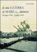 La mia guerra in mare e... dintorni (10 giugno 1940-2 maggio 1945)