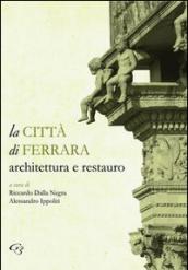 La città di Ferrara. Architettura e restauro