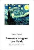 Loro non vengono con il sole: Una raccolta di racconti