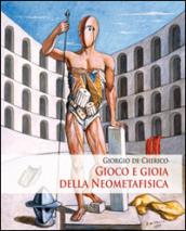 Giorgio de Chirico. Gioco e gioia della neometafisica