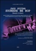 Jazz guitar. Suonare Be Bop. Manuale di chitarra