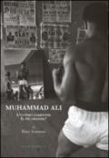Muhammad Ali. L'ultimo campione, il più grande? Ediz. illustrata