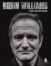 Robin Williams. I mille volti del talento. Ediz. illustrata