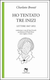 Ho tentato tre inizi. Lettere 1847-1853