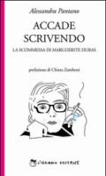 Accade scrivendo. La scommessa di Marguerite Duras