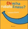 Chi mi ha rubato il naso? Ediz. illustrata