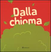 Dalla chioma. Ediz. illustrata