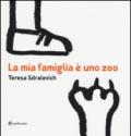 La mia famiglia è uno zoo. Ediz. illustrata